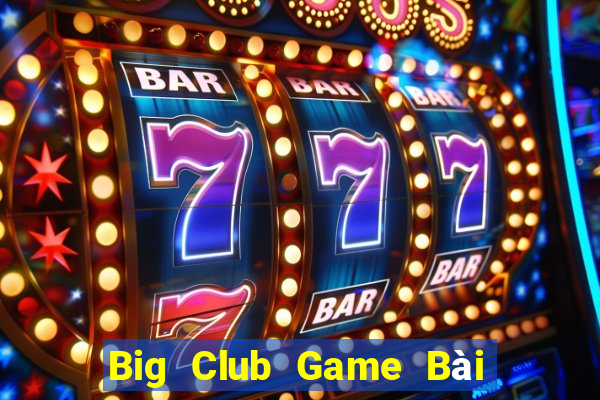 Big Club Game Bài Slot Đổi Thưởng