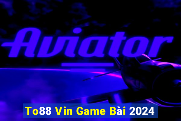 To88 Vin Game Bài 2024