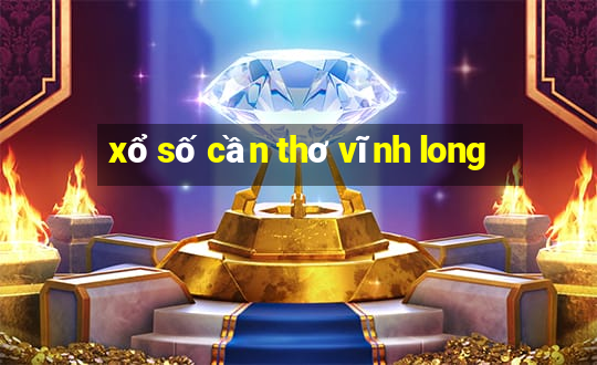 xổ số cần thơ vĩnh long