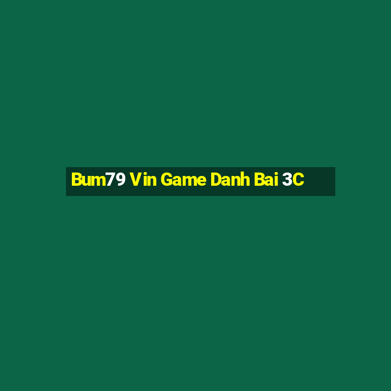 Bum79 Vin Game Danh Bai 3C