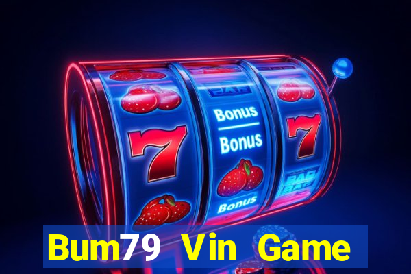 Bum79 Vin Game Danh Bai 3C