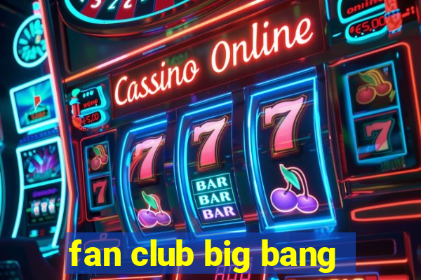 fan club big bang