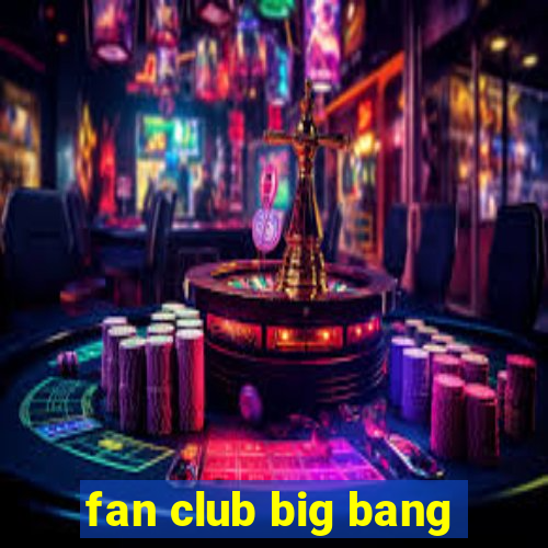 fan club big bang