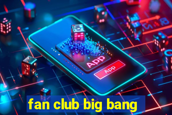 fan club big bang