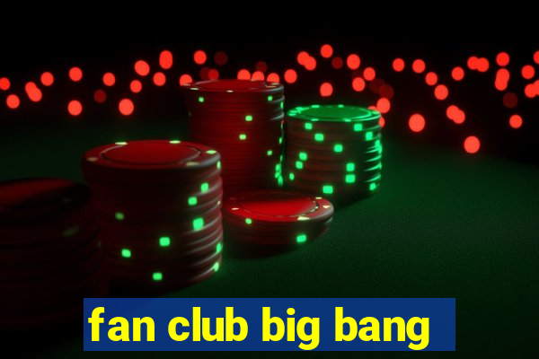 fan club big bang