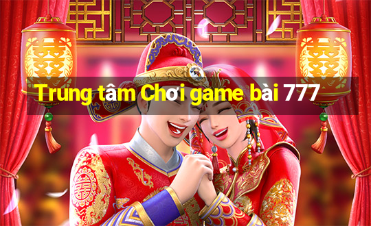 Trung tâm Chơi game bài 777