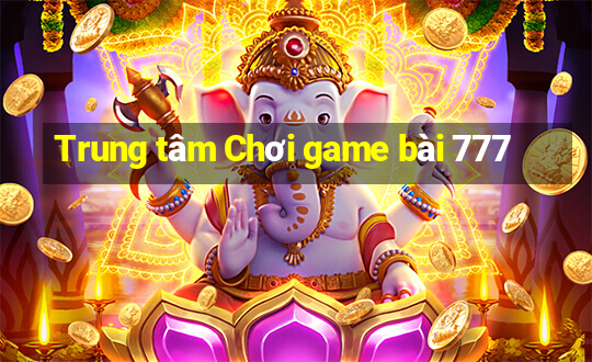 Trung tâm Chơi game bài 777