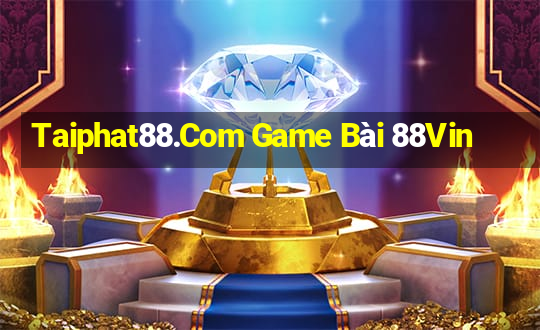 Taiphat88.Com Game Bài 88Vin