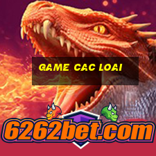 game cac loai