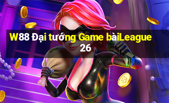 W88 Đại tướng Game bàiLeague 26