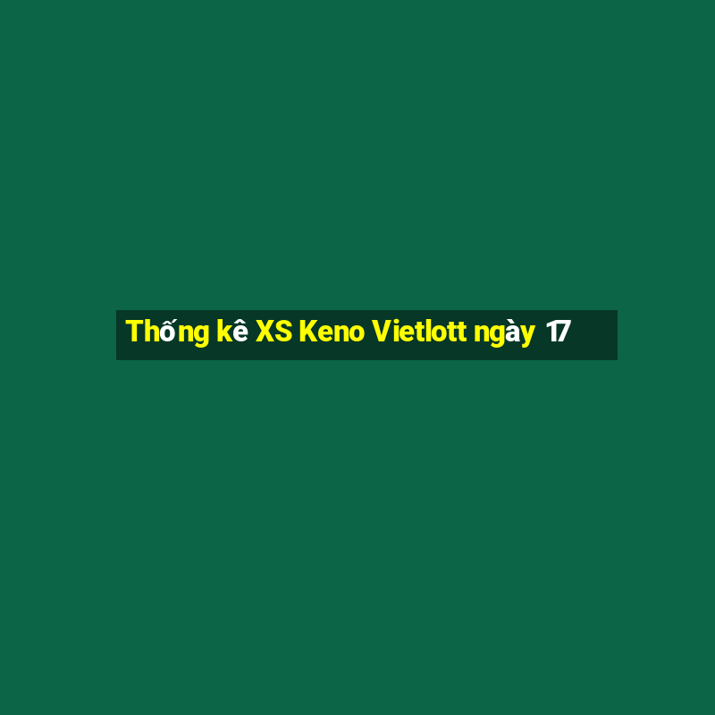 Thống kê XS Keno Vietlott ngày 17