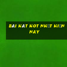 bài hát hot nhất hiện nay