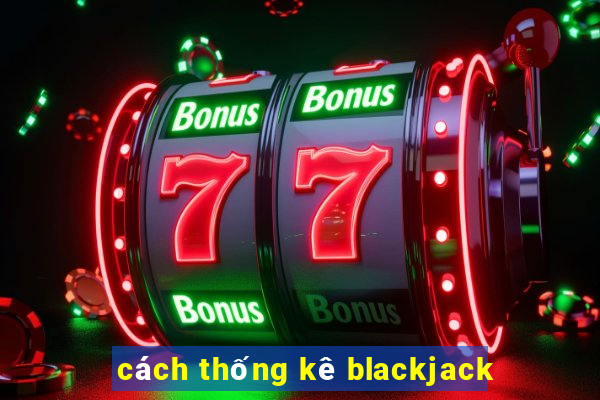 cách thống kê blackjack