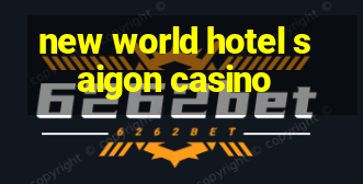 new world hotel saigon casino