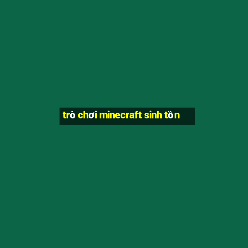 trò chơi minecraft sinh tồn