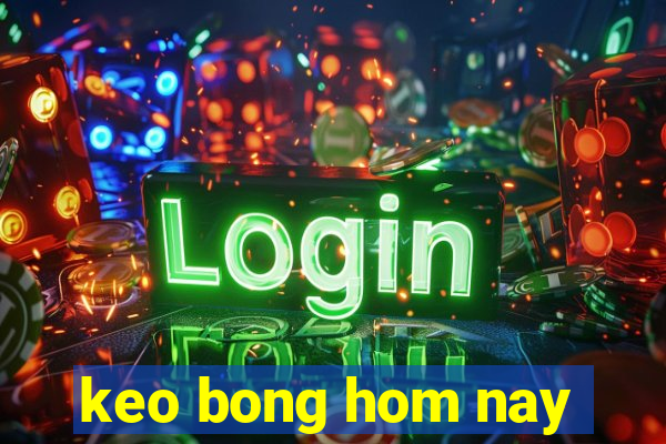 keo bong hom nay