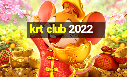 krt club 2022