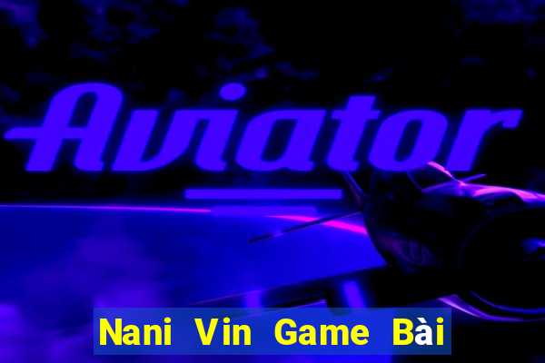 Nani Vin Game Bài Nạp The Garena