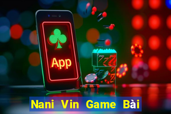 Nani Vin Game Bài Nạp The Garena