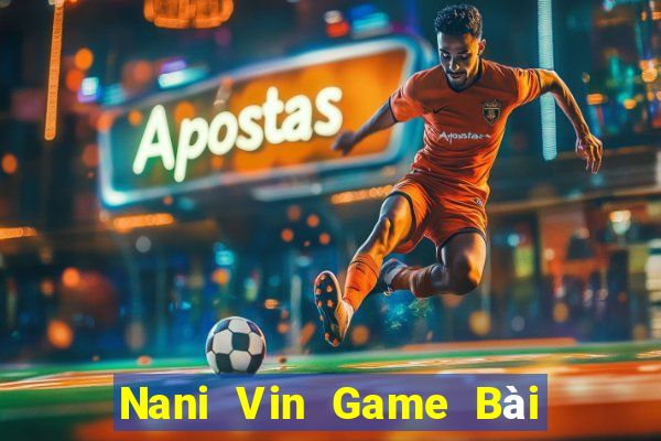 Nani Vin Game Bài Nạp The Garena