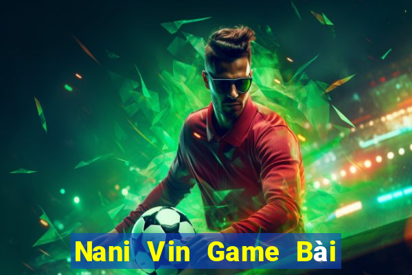 Nani Vin Game Bài Nạp The Garena