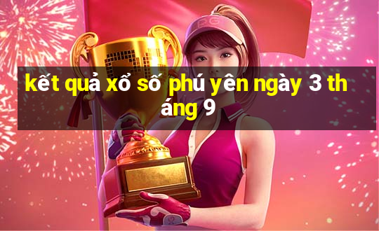 kết quả xổ số phú yên ngày 3 tháng 9