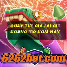 quay thử gia lai giờ hoàng đạo hôm nay