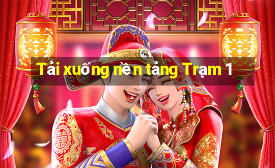 Tải xuống nền tảng Trạm 1