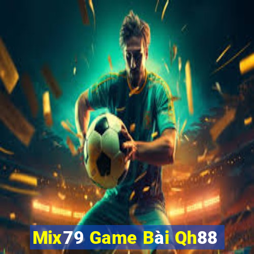 Mix79 Game Bài Qh88