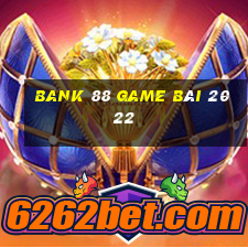 Bank 88 Game Bài 2022