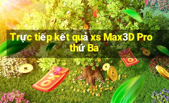 Trực tiếp kết quả xs Max3D Pro thứ Ba