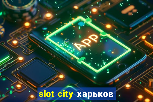 slot city харьков