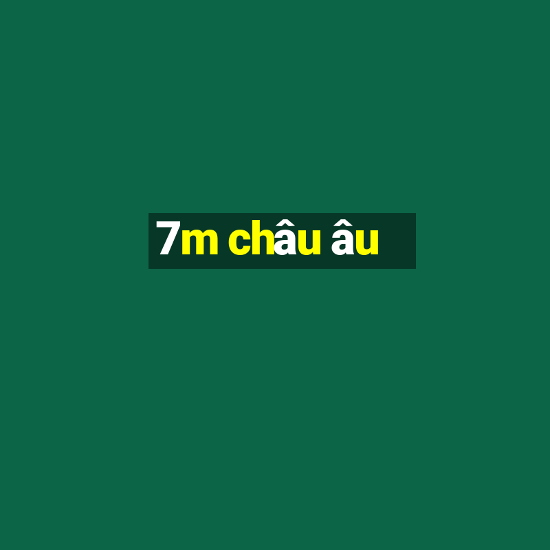 7m châu âu