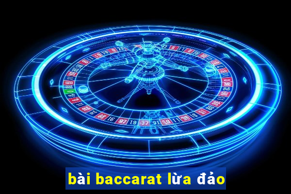 bài baccarat lừa đảo