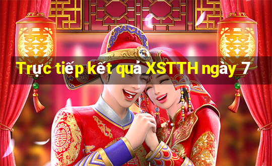 Trực tiếp kết quả XSTTH ngày 7