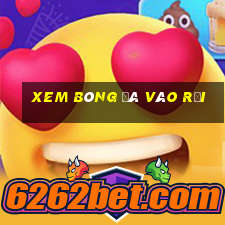 xem bóng đá vào rồi