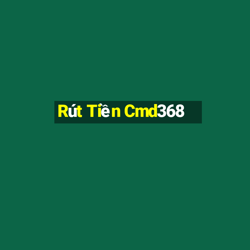 Rút Tiền Cmd368