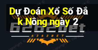 Dự Đoán Xổ Số Đắk Nông ngày 2