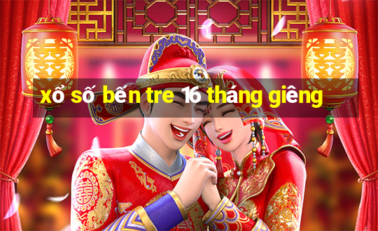 xổ số bến tre 16 tháng giêng