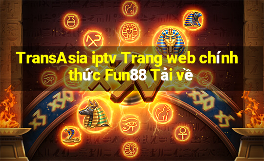 TransAsia iptv Trang web chính thức Fun88 Tải về