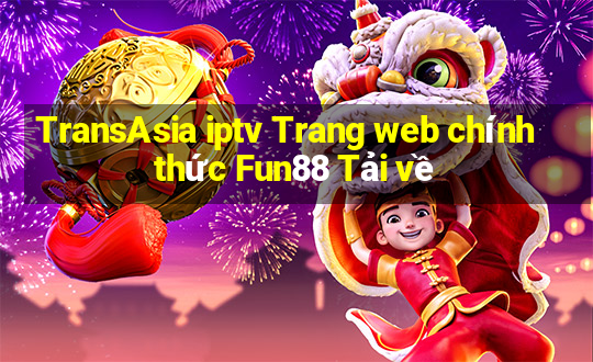 TransAsia iptv Trang web chính thức Fun88 Tải về