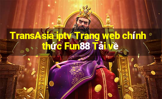 TransAsia iptv Trang web chính thức Fun88 Tải về