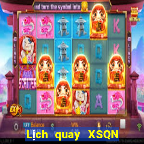 Lịch quay XSQN hôm nay