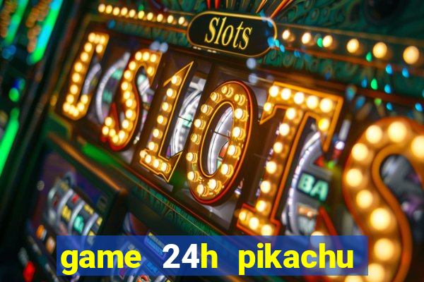 game 24h pikachu cổ điển