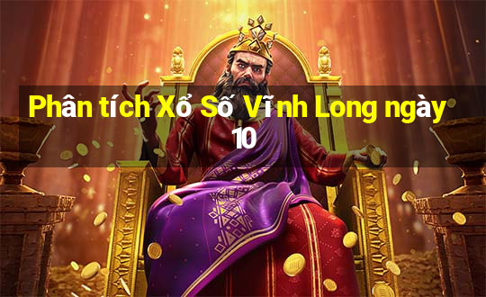 Phân tích Xổ Số Vĩnh Long ngày 10