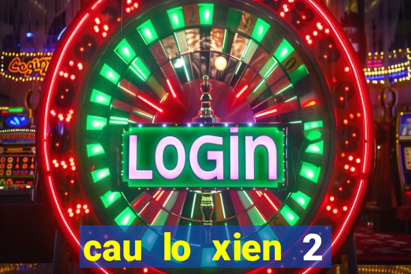 cau lo xien 2 mien bac