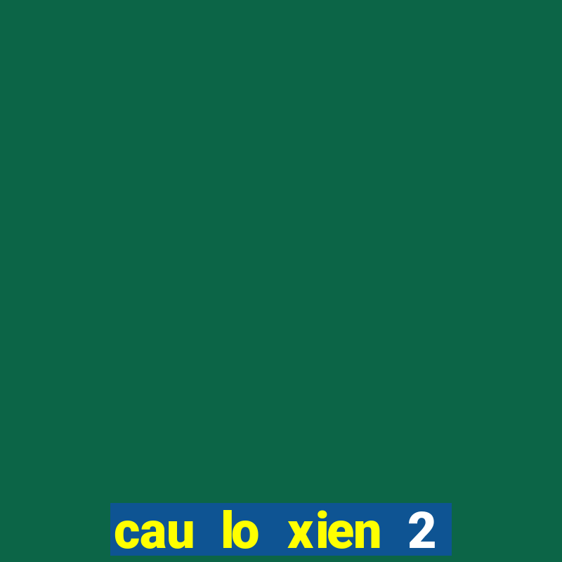 cau lo xien 2 mien bac