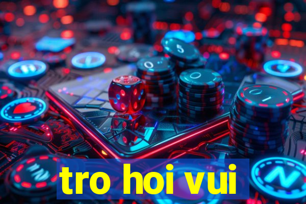 tro hoi vui