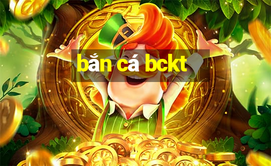 bắn cá bckt