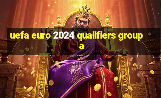 uefa euro 2024 qualifiers group a